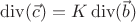 $ \operatorname{div}(\vec{c})=K  \operatorname{div}(\vec{b})$