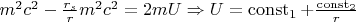 $m^2c^2-\frac{r_s}{r}m^2c^2=2mU \Rightarrow U=\operatorname{const}_1+\frac{\operatorname{const}_2}{r}$