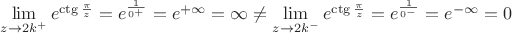 $\lim\limits_{z\to 2k^+}e^{\ctg\frac{\pi}{z}}=e^\frac{1}{0^+}=e^{+\infty}=\infty \ne \lim\limits_{z\to 2k^-}e^{\ctg\frac{\pi}{z}}=e^\frac{1}{0^-}=e^{-\infty}=0$