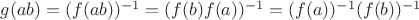 $g(ab)=(f(ab))^{-1}=(f(b)f(a))^{-1}=(f(a))^{-1}(f(b))^{-1}$
