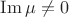 $\operatorname{Im}\mu\neq 0$