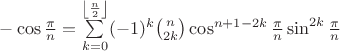 $-\cos \frac{\pi}{n}=\sum\limits_{k=0}^{\left\lfloor\frac{n}{2}\right\rfloor}(-1)^k\binom{n}{2k}\cos^{n+1-2k}\frac{\pi}{n}\sin^{2k}\frac{\pi}{n}$