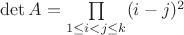 $\det A = \prod\limits_{1 \leq i < j \leq k} (i-j)^2$