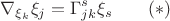 $$\nabla_{\xi_k}\xi_j=\Gamma_{jk}^s\xi_s\qquad(*)$$