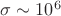 $\sigma\sim 10^6$