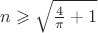 $\[n \geqslant \sqrt {\frac{4}{\pi } + 1} \]$