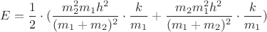 $E=\dfrac{1}{2}\cdot(\dfrac{m_2^2m_1h^2}{(m_1+m_2)^2}\cdot \dfrac{k}{m_1}+\dfrac{m_2m_1^2h^2}{(m_1+m_2)^2}\cdot\dfrac{k}{m_1})$