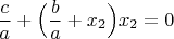 $$\dfrac c a  + \Big(\dfrac b a + x_2\Big) x_2=0 \\$$