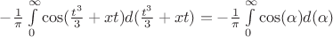 $-\frac{1}{\pi}\int\limits_{0}^{\infty}\cos(\frac{t^3}{3}+xt)d(\frac{t^3}{3}+xt)=-\frac{1}{\pi}\int\limits_{0}^{\infty}\cos(\alpha)d(\alpha)$