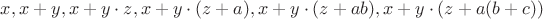 $x,x+y,x+y\cdot z,x+y\cdot (z+a), x+y\cdot (z+ab),x+y\cdot (z+a(b+c))$