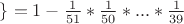 $\}= 1 - \frac{1}{51}*\frac{1}{50}*...*\frac{1}{39}$