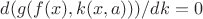 $d(g(f(x),k(x,a)))/dk = 0$