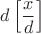 $d\left[ \dfrac xd \right]$
