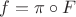$f=\pi\circ F$