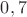 ${0,7}$