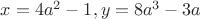 $x=4a^2-1,y=8a^3-3a$