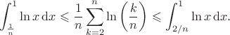 $$\int_{\frac1n}^{1}\ln x\,\mathrm{d}x\leqslant\frac{1}{n}\sum_{k=2}^{n}\ln\left(\frac{k}{n}\right)\leqslant\int_{2/n}^{1}\ln x\,\mathrm{d}x.$$