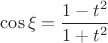 $\cos\xi=\dfrac{1-t^2}{1+t^2}$