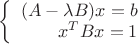 $\left\{
\begin{array}{rcl}
 (A-\lambda B)x= b\\
 x^T B x=1 \\
\end{array}
\right.$