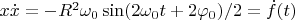 $x\dot{x}=-R^2\omega _{0}\sin(2\omega _{0}t+2\varphi _{0})/2= \dot{f}(t)$
