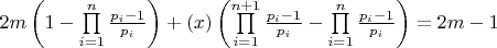 $\[2m\left( {1 - \prod\limits_{i = 1}^n {\frac{{{p_i} - 1}}{{{p_i}}}} } \right) + \left( x \right)\left( {\prod\limits_{i = 1}^{n + 1} {\frac{{{p_i} - 1}}{{{p_i}}}}  - \prod\limits_{i = 1}^n {\frac{{{p_i} - 1}}{{{p_i}}}} } \right) = 2m - 1\]$