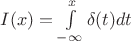 $I(x)=\int\limits_{-\infty}^{x}\delta(t)dt$