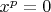 $x^p=0$