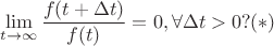 $$\lim_{t \to \infty} \frac{f(t+\Delta t)}{f(t)} = 0, \forall \Delta t>0?   (*)$$