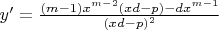$y'=\frac{(m-1)x^{m-2}(xd-p)-dx^{m-1}}{(xd-p)^2}$