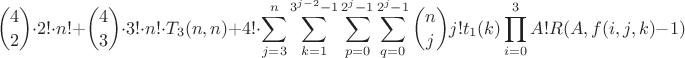 $$\binom{4}{2}\cdot2!\cdot n! + \binom{4}{3}\cdot3!\cdot n!\cdot T_{3}(n,n) + 4!\cdot\sum\limits_{j=3}^{n}\sum\limits_{k=1}^{3^{j-2}-1}\sum\limits_{p=0}^{2^j-1}\sum\limits_{q=0}^{2^j-1}\binom{n}{j}j!t_{1}(k)\prod\limits_{i=0}^{3}A!R(A,f(i,j,k)-1)$$