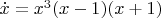 $\dot x=x^3(x-1)(x+1)$