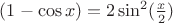 $(1-\cos x)= 2\sin^2(\frac x2)$