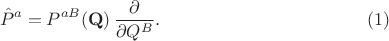 $$
\hat{P}^{a} = P^{a B} ({\bf Q}) \, \frac{\partial}{\partial Q^B}. \eqno(1)
$$