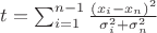 $t = \sum_{i=1}^{n-1} \frac{\left(x_i-x_n \right)^2}{\sigma_i^2+\sigma_n^2}$