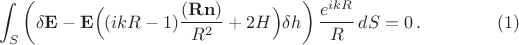 $$
\int_S\left(\delta\mathbf{E}-\mathbf{E}\Big((ikR-1)\frac{(\mathbf{R}\mathbf{n})}{R^2}
+2H\Big)\delta h\right)\frac{e^{ikR}}{R}\,dS=0\,.\eqno(1)
$$