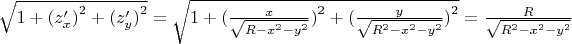 $\sqrt {1 + {(z_x')}^2 + {(z_y')}^2}  = \sqrt {1 + {{(\frac{x}
{{\sqrt {R - {x^2} - {y^2}} }})}^2} + {{(\frac{y}
{{\sqrt {{R^2} - {x^2} - {y^2}} }})}^2}}  = \frac{R}
{{\sqrt {{R^2} - {x^2} - {y^2}} }}$