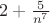 $2+\frac{5}{n^7}$