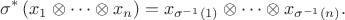 $$\sigma^*\left(x_1\otimes \dots \otimes x_n\right) = x_{\sigma^{-1}(1)}\otimes \dots \otimes x_{\sigma^{-1}(n)}.$$