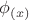 $\phi_{(x)}$