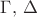 $\Gamma,\,\Delta$