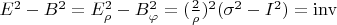 $E^2-B^2=E_\rho^2-B_\varphi^2=(\frac 2{\rho})^2(\sigma^2-I^2)=\operatorname{inv}$
