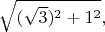 $\sqrt{(\sqrt{3})^2+1^2},$