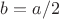 $b=a/2$