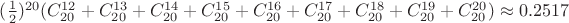 $(\frac12)^{20}(C_{20}^{12}+C_{20}^{13}+C_{20}^{14}+C_{20}^{15}+C_{20}^{16}+C_{20}^{17}+C_{20}^{18}+C_{20}^{19}+C_{20}^{20}) \approx 0.2517$