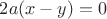 $2a(x-y)=0$