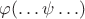 $\varphi(\ldots\psi\ldots)$