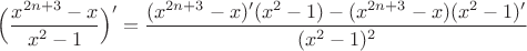 $\Big(\dfrac{x^{2n+3} - x}{x^2-1}\Big)' = \dfrac{(x^{2n+3} - x)'(x^2-1) - (x^{2n+3} - x)(x^2-1)'}{(x^2-1)^2}$