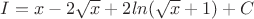 $I=x-2\sqrt{x} + 2ln(\sqrt{x}+1) + C$