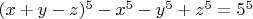 $(x+y-z)^5-x^5-y^5+z^5=5^5$