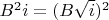 $B^2i=(B\sqrt i)^2$